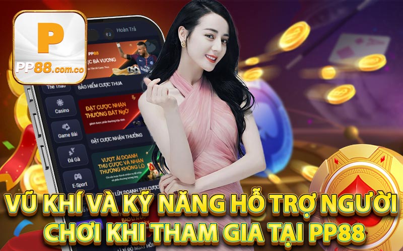 Vũ khí và kỹ năng hỗ trợ người chơi khi tham gia tại PP88